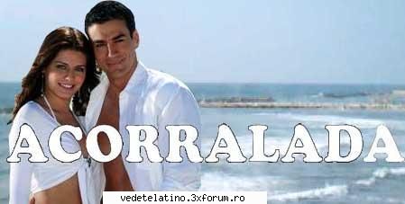 acorralada {destine furate} - este o telenovela noua difuzata pe ACASATV eu o - TELENOVELE SUD AMERICANE